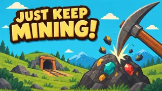 Just Keep Mining!