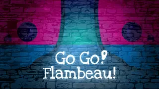 Go Go! Flambeau!