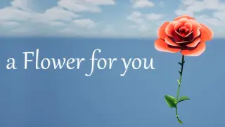 a Flower for you
