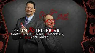 Penn & Teller VR: Frankly Unfair, Unkind, Unnecessary, & Underhanded