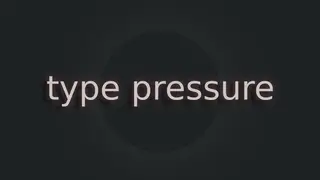 Type Pressure