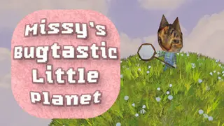 Missy's Bugtastic Little Planet