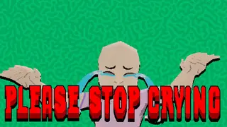 PLEASE STOP CRYING