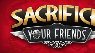 Sacrifice Your Friends