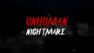 Unhuman Nightmare