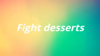 Fight desserts