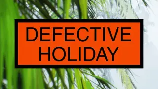 Defective Holiday