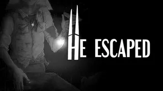 HE ESCAPED