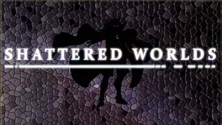 Shattered Worlds