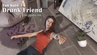 You have a drunk friend