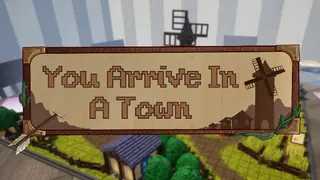 You Arrive in a Town