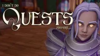 I Don't Do Quests Anymore...