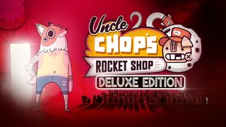 Uncle Chop's Rocket Shop Deluxe Edition
