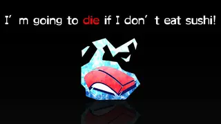 I’m going to die if I don’t eat sushi!