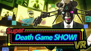 Super Death Game SHOW! VR