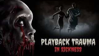 Playback Trauma: In Sickness