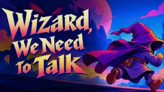 Wizard, We Need to Talk