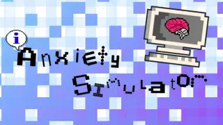 Anxiety Simulator