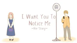 I Want You To Notice Me: Her Story