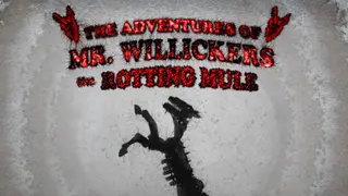 The Adventures of Mr. Willickers the Rotting Mule
