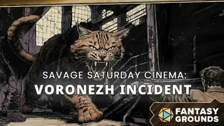 Fantasy Grounds - Savage Saturday Cinema: Voronezh Incident
