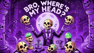 Bro, where is my head???
