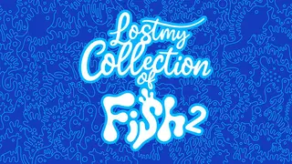 Lost my Collection of Fish 2