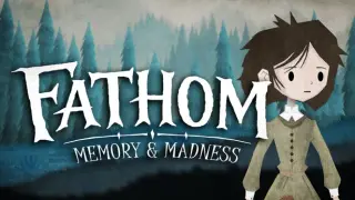 Fathom: Memory & Madness