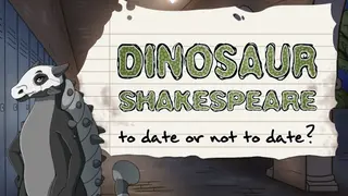 Dinosaur Shakespeare: To Date or Not To Date?