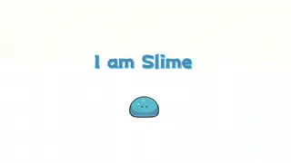 I am Slime