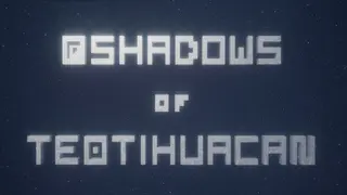 Shadows of Teotihuacan