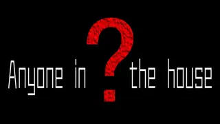 Anyone in the house？