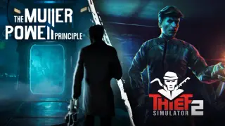 THE MULLER-POWELL PRINCIPLE x Thief Simulator 2