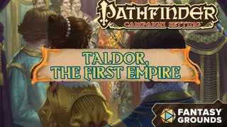 Fantasy Grounds - Pathfinder RPG - Campaign Setting: Taldor, The First Empire