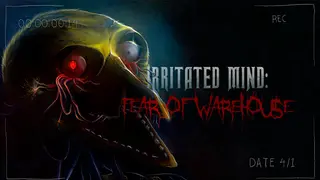 Irritated Mind: Fear of Warehouse