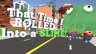 That Time I ROLLED Into A SLIME!