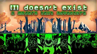 [I] doesn't exist - a modern text adventure