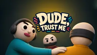 Dude, Trust Me