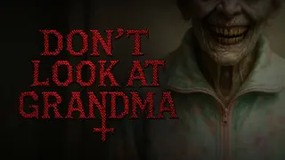 DON'T LOOK AT GRANDMA