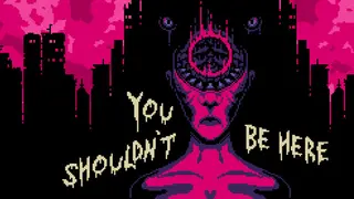 You Shouldn't Be Here