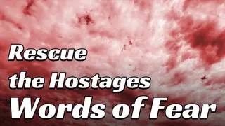 Rescue the Hostages: Words of Fear