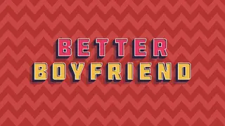 Better Boyfriend