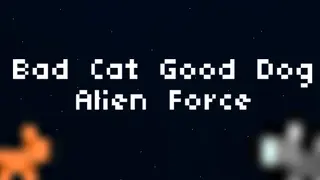 Bad Cat Good Dog Alien Force