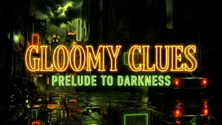 Gloomy Clues: Prelude To Darkness