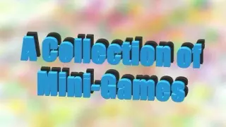A Collection of Mini-Games