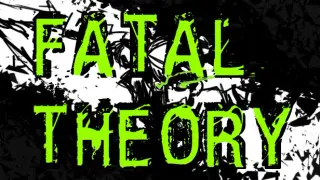 Fatal Theory