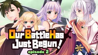 Our Battle Has Just Begun! episode 2