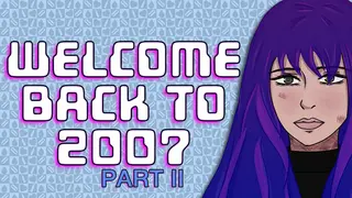 Welcome Back To 2007 Part II
