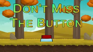 Don't Miss The Button