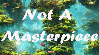 Not a Masterpıece